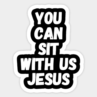 You can sit with us jesus Sticker